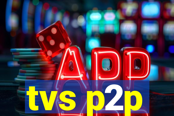 tvs p2p